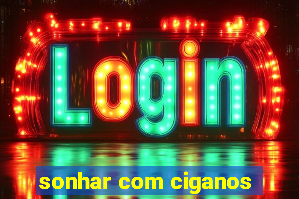 sonhar com ciganos